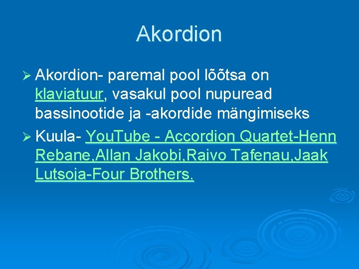 Akordion Ø Akordion- paremal pool lõõtsa on klaviatuur, vasakul pool nupuread bassinootide ja -akordide