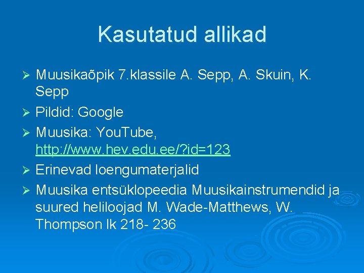 Kasutatud allikad Muusikaõpik 7. klassile A. Sepp, A. Skuin, K. Sepp Ø Pildid: Google