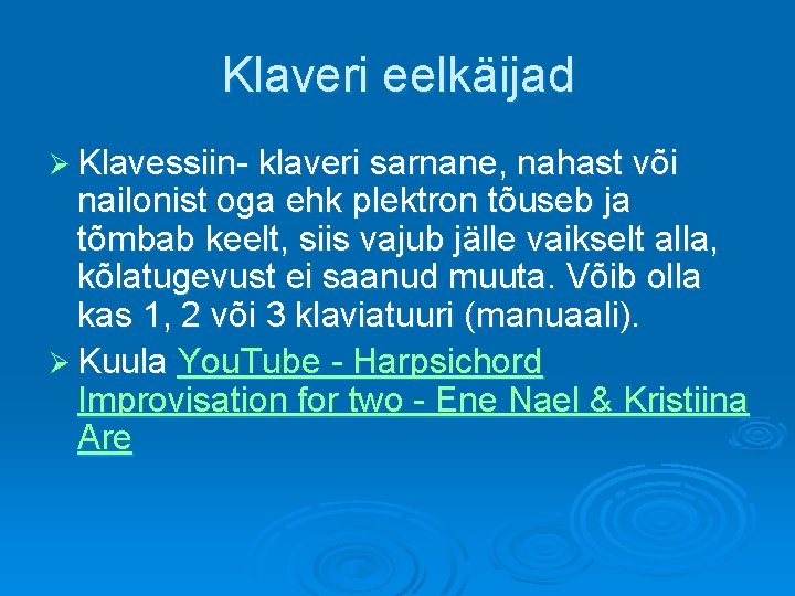 Klaveri eelkäijad Ø Klavessiin- klaveri sarnane, nahast või nailonist oga ehk plektron tõuseb ja