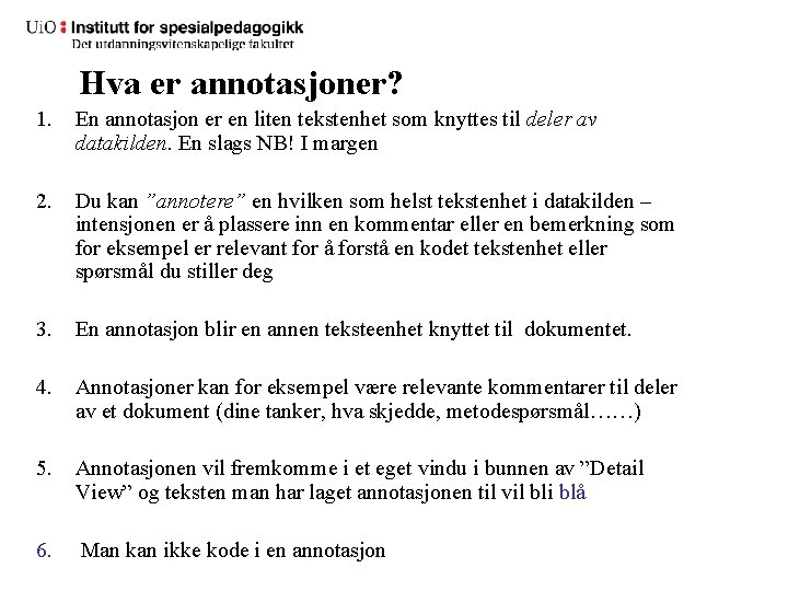 Hva er annotasjoner? 1. En annotasjon er en liten tekstenhet som knyttes til deler
