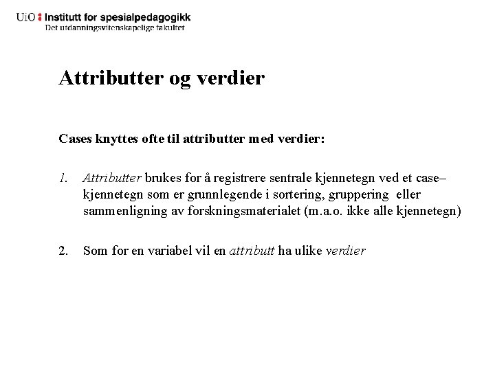 Attributter og verdier Cases knyttes ofte til attributter med verdier: 1. Attributter brukes for