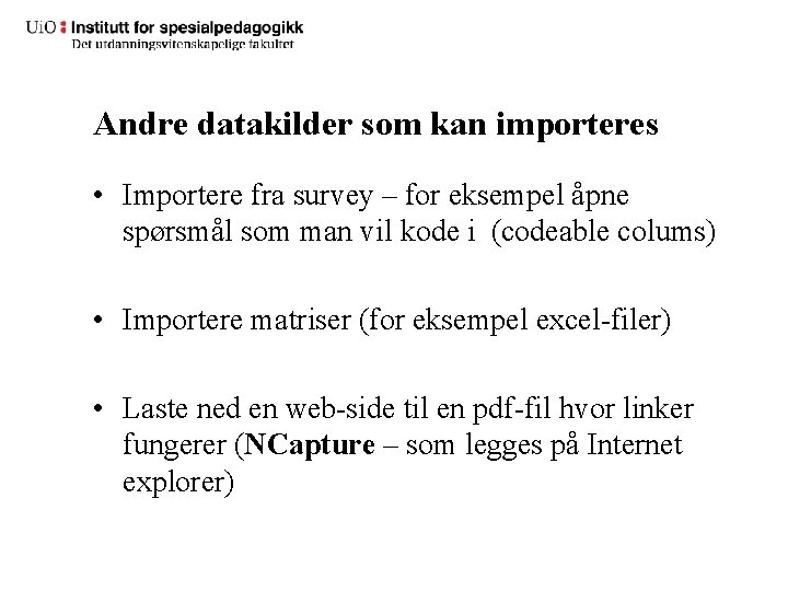 Andre datakilder som kan importeres • Importere fra survey – for eksempel åpne spørsmål