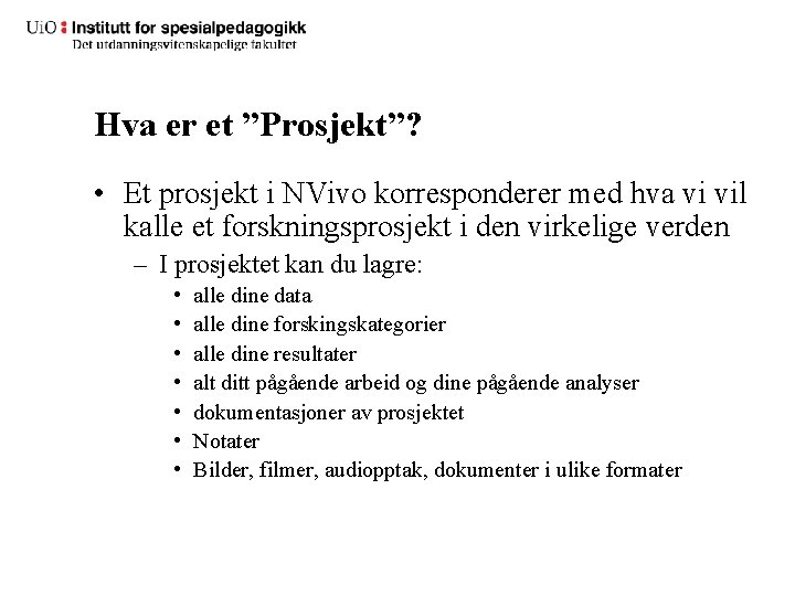 Hva er et ”Prosjekt”? • Et prosjekt i NVivo korresponderer med hva vi vil