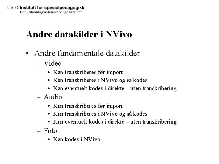 Andre datakilder i NVivo • Andre fundamentale datakilder – Video • Kan transkriberes før