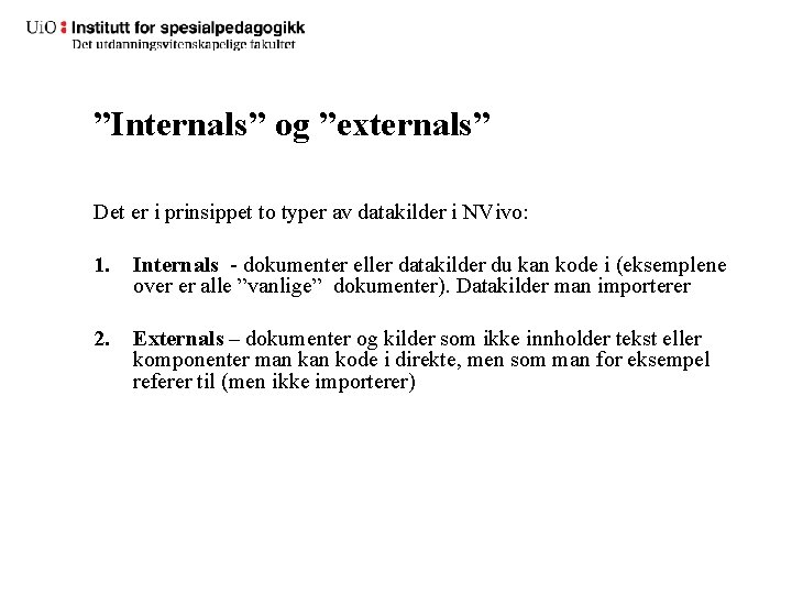”Internals” og ”externals” Det er i prinsippet to typer av datakilder i NVivo: 1.