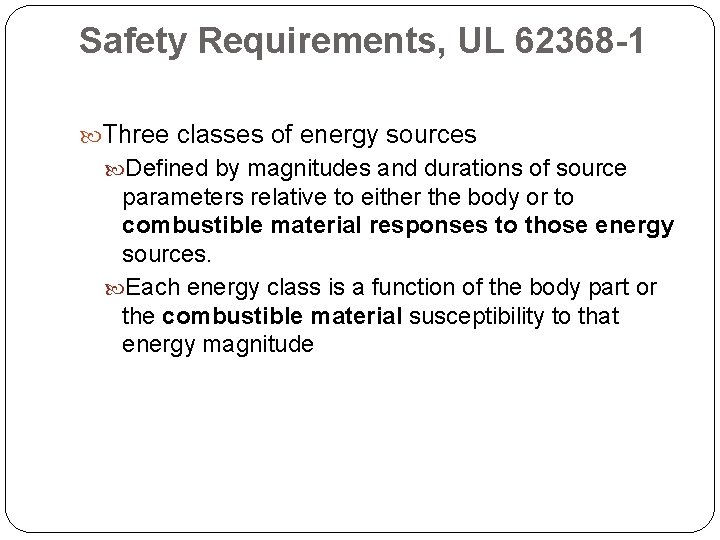 Safety Requirements, UL 62368 -1 Three classes of energy sources Defined by magnitudes and