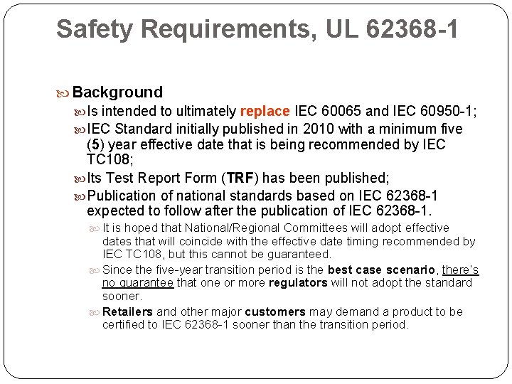 Safety Requirements, UL 62368 -1 Background Is intended to ultimately replace IEC 60065 and