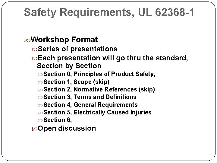 Safety Requirements, UL 62368 -1 Workshop Format Series of presentations Each presentation will go
