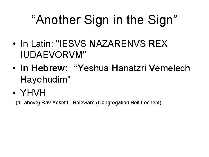 “Another Sign in the Sign” • In Latin: "IESVS NAZARENVS REX IUDAEVORVM" • In