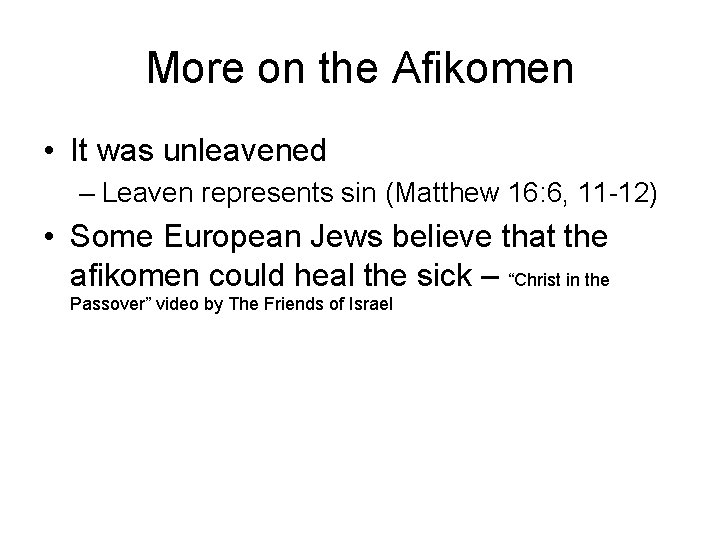 More on the Afikomen • It was unleavened – Leaven represents sin (Matthew 16: