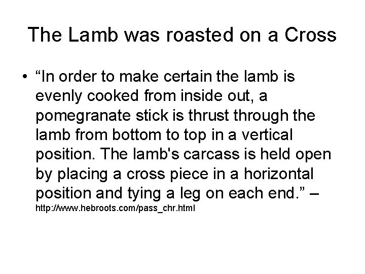 The Lamb was roasted on a Cross • “In order to make certain the