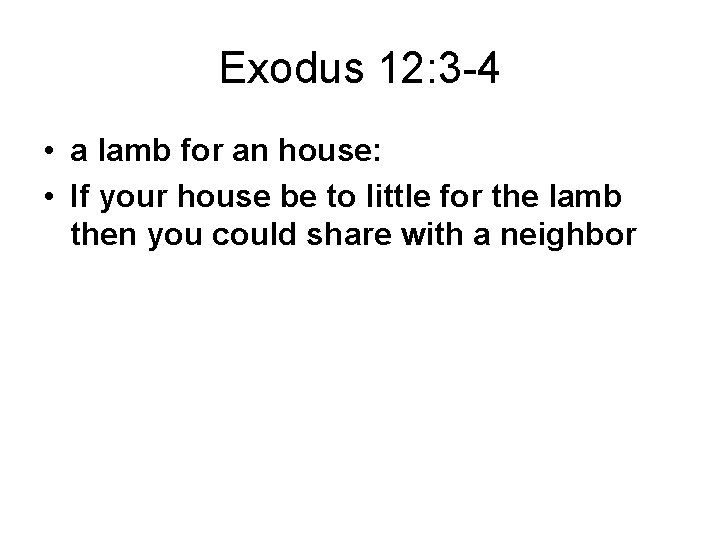 Exodus 12: 3 -4 • a lamb for an house: • If your house