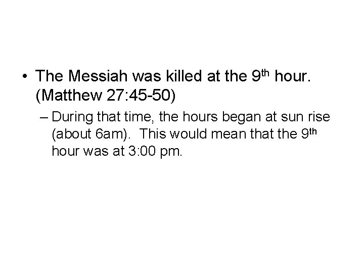  • The Messiah was killed at the 9 th hour. (Matthew 27: 45