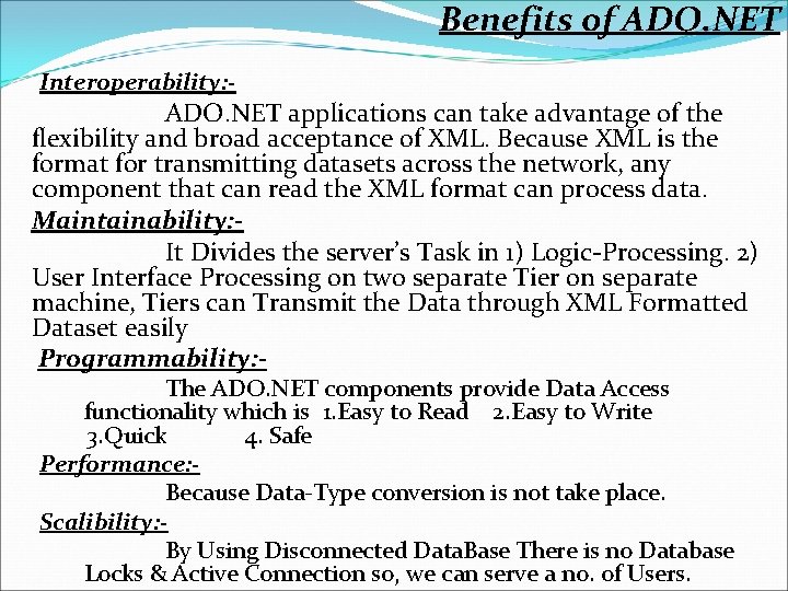 Benefits of ADO. NET Interoperability: - ADO. NET applications can take advantage of the
