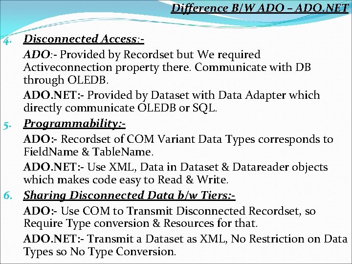 Difference B/W ADO – ADO. NET 4. Disconnected Access: ADO: - Provided by Recordset