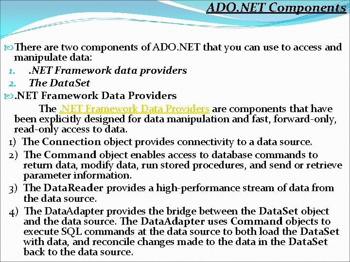 ADO. NET Components There are two components of ADO. NET that you can use