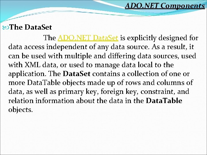 ADO. NET Components The Data. Set The ADO. NET Data. Set is explicitly designed