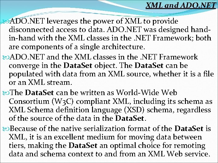 XML and ADO. NET leverages the power of XML to provide disconnected access to
