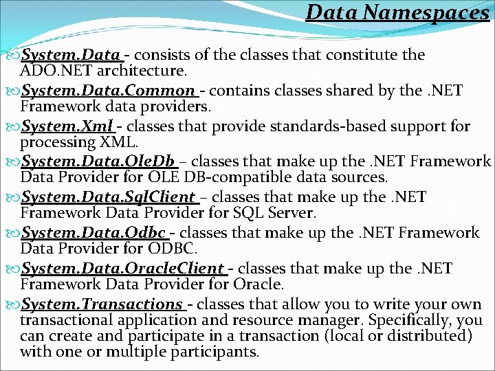Data Namespaces System. Data - consists of the classes that constitute the ADO. NET