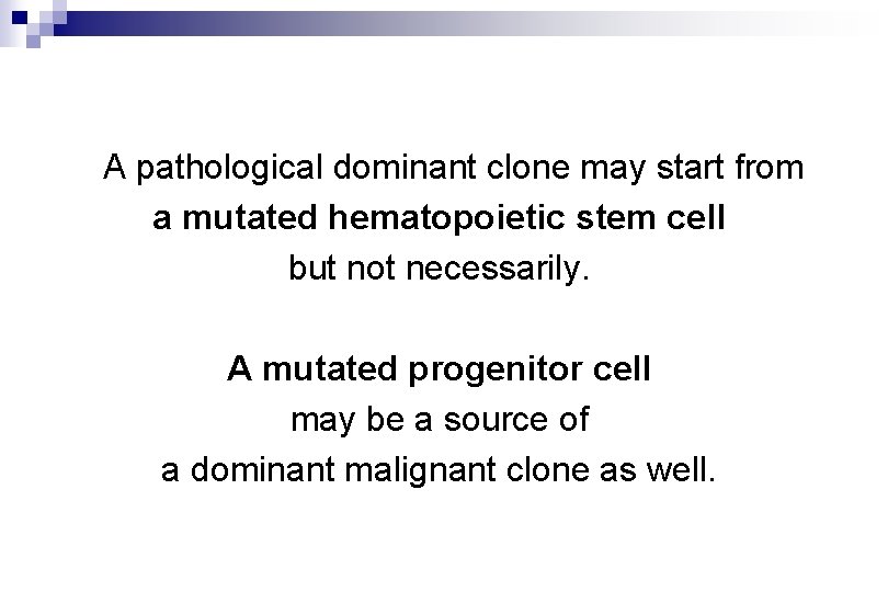 A pathological dominant clone may start from a mutated hematopoietic stem cell but not
