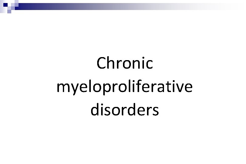 Chronic myeloproliferative disorders Chronic myeloproliferative disorders