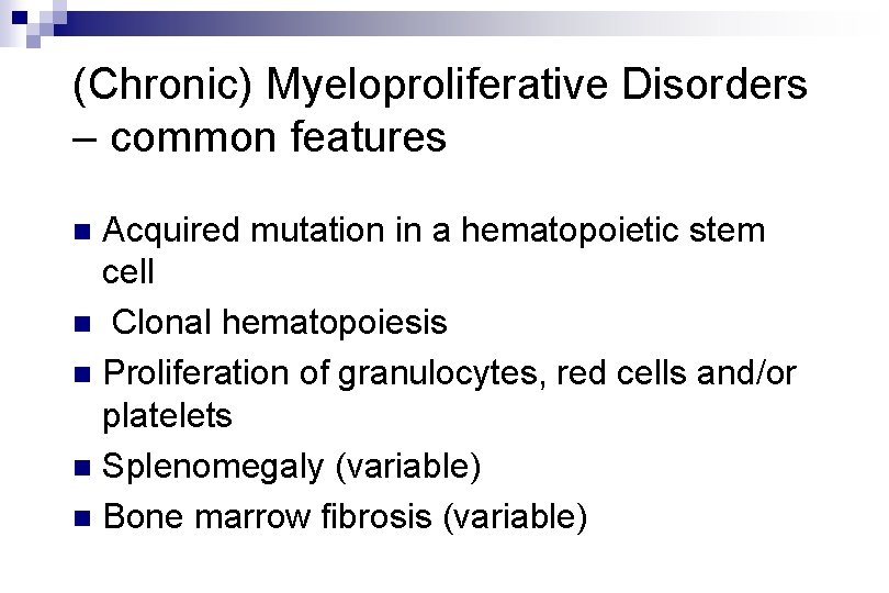 (Chronic) Myeloproliferative Disorders – common features Acquired mutation in a hematopoietic stem cell n (Chronic) Myeloproliferative Disorders – common features Acquired mutation in a hematopoietic stem cell n