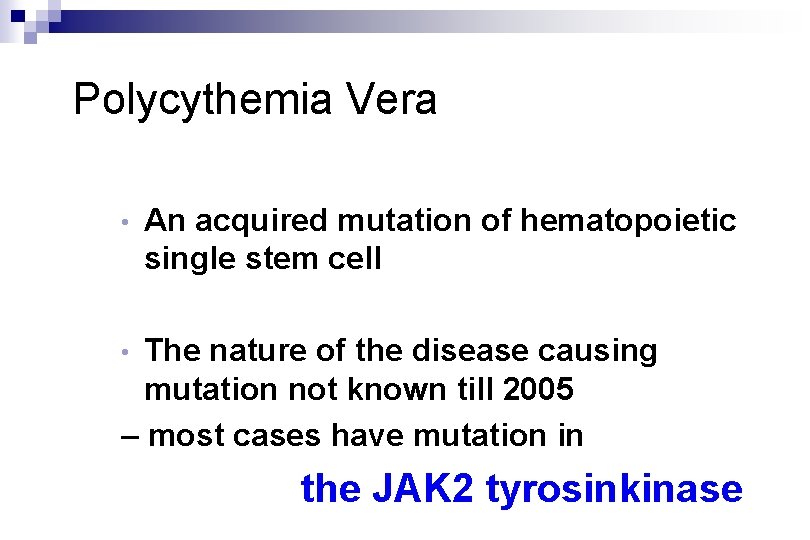 Polycythemia Vera • An acquired mutation of hematopoietic single stem cell The nature of