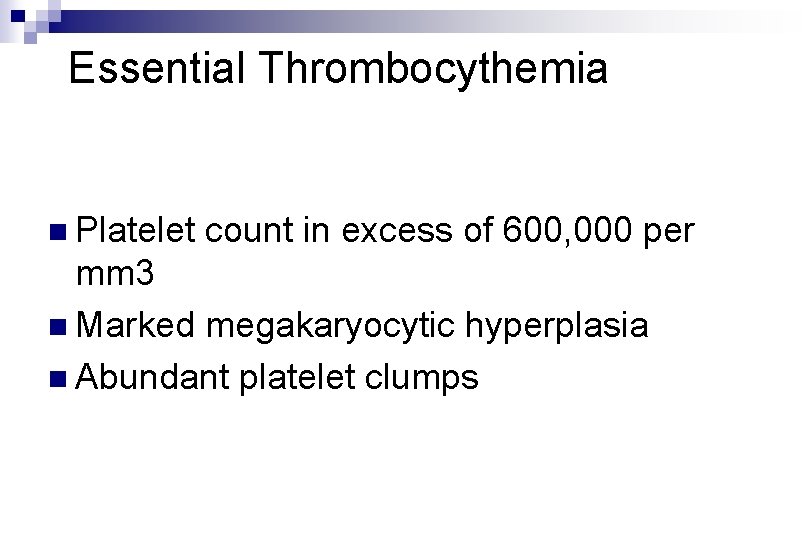 Essential Thrombocythemia n Platelet count in excess of 600, 000 per mm 3 n Essential Thrombocythemia n Platelet count in excess of 600, 000 per mm 3 n