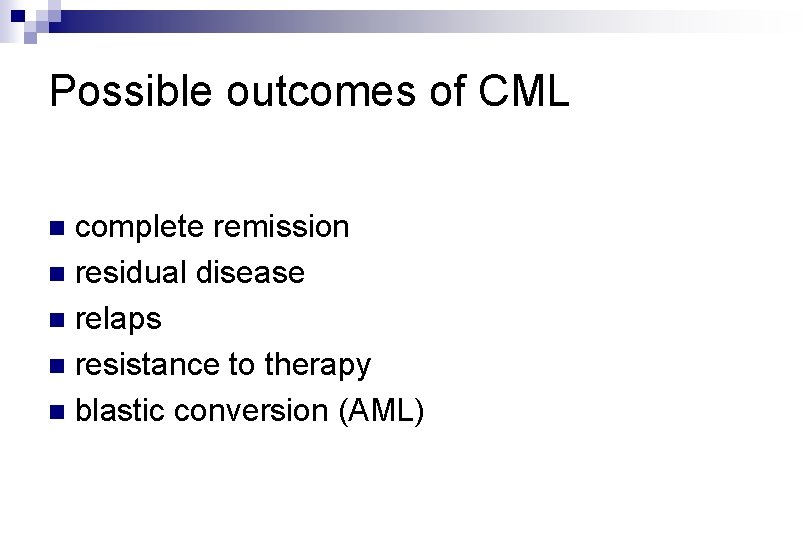 Possible outcomes of CML complete remission n residual disease n relaps n resistance to Possible outcomes of CML complete remission n residual disease n relaps n resistance to