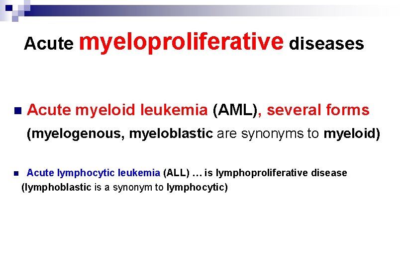 Acute myeloproliferative diseases n Acute myeloid leukemia (AML), several forms (myelogenous, myeloblastic are synonyms