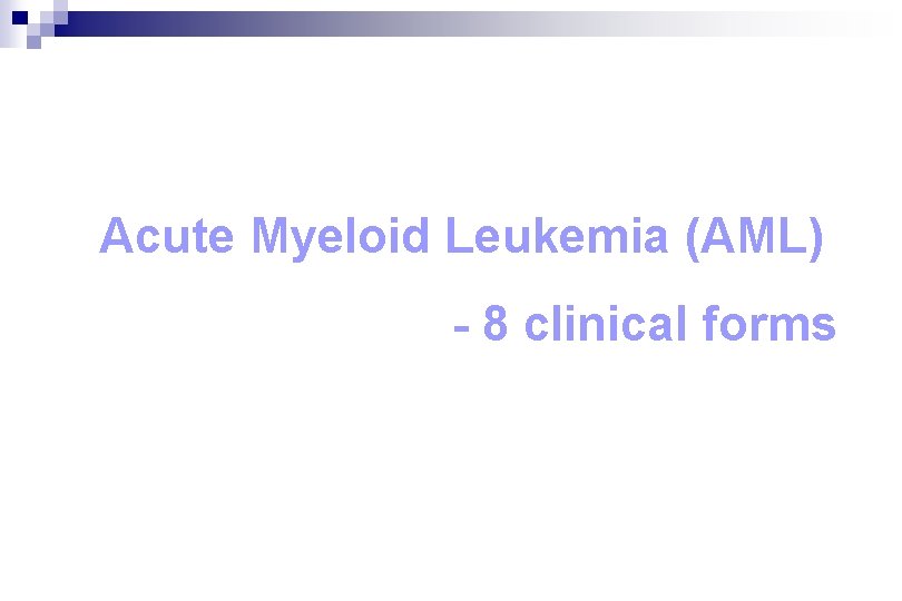 Acute Myeloid Leukemia (AML) - 8 clinical forms Acute Myeloid Leukemia (AML) - 8 clinical forms