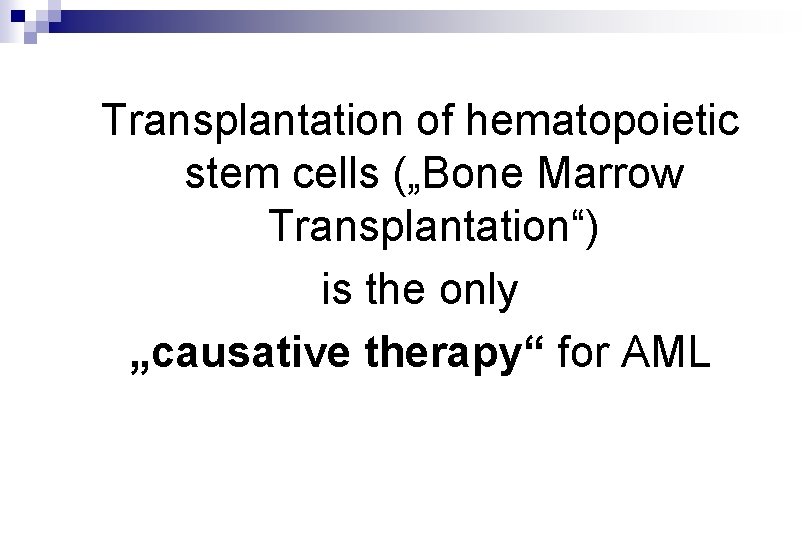 Transplantation of hematopoietic stem cells („Bone Marrow Transplantation“) is the only „causative therapy“ for Transplantation of hematopoietic stem cells („Bone Marrow Transplantation“) is the only „causative therapy“ for