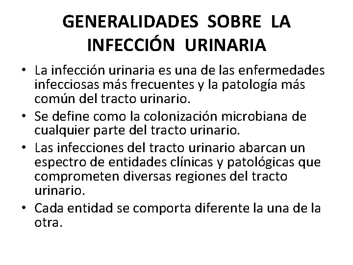 GENERALIDADES SOBRE LA INFECCIÓN URINARIA • La infección urinaria es una de las enfermedades