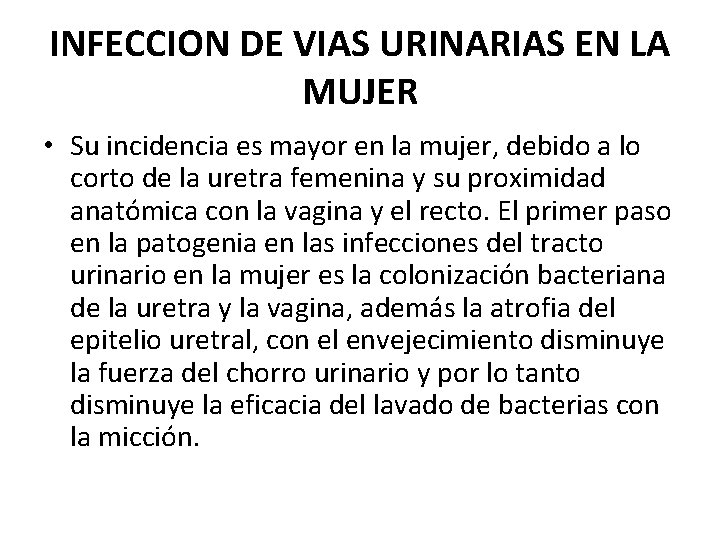 INFECCION DE VIAS URINARIAS EN LA MUJER • Su incidencia es mayor en la