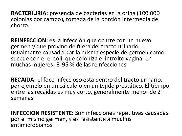 BACTERIURIA: presencia de bacterias en la orina (100. 000 colonias por campo), tomada de