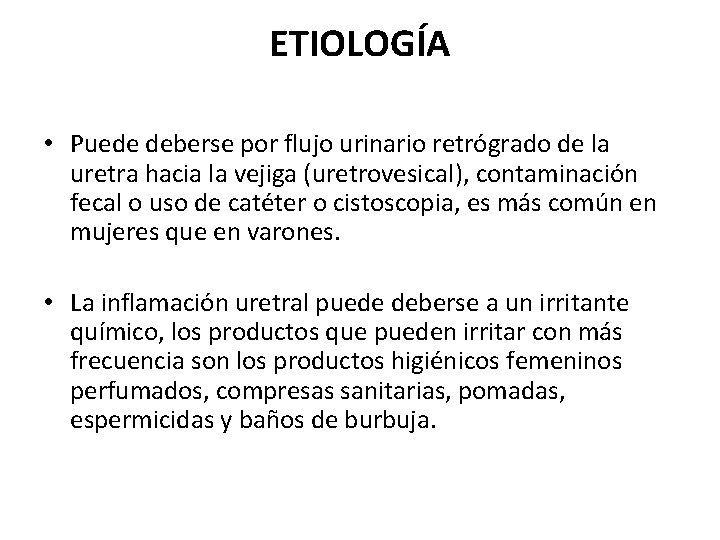 ETIOLOGÍA • Puede deberse por flujo urinario retrógrado de la uretra hacia la vejiga