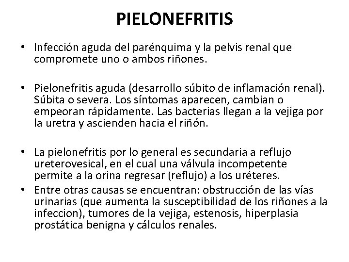 PIELONEFRITIS • Infección aguda del parénquima y la pelvis renal que compromete uno o