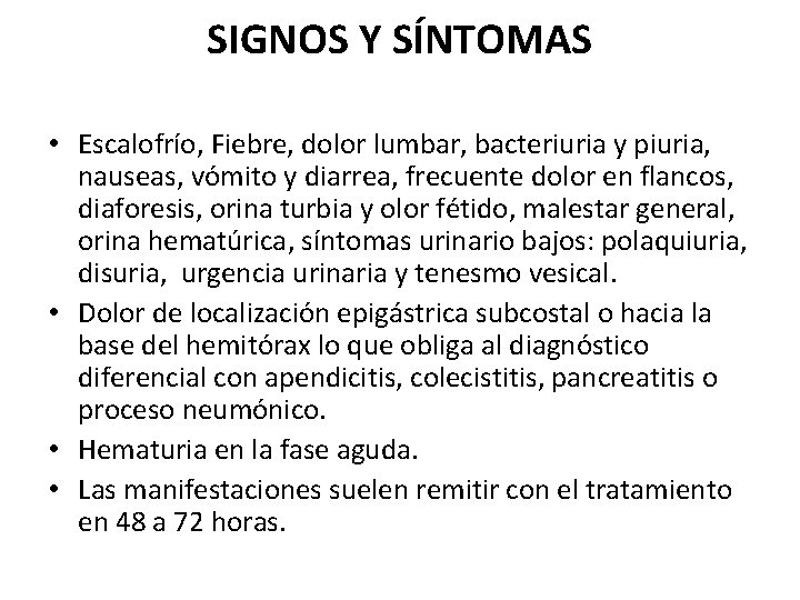 SIGNOS Y SÍNTOMAS • Escalofrío, Fiebre, dolor lumbar, bacteriuria y piuria, nauseas, vómito y