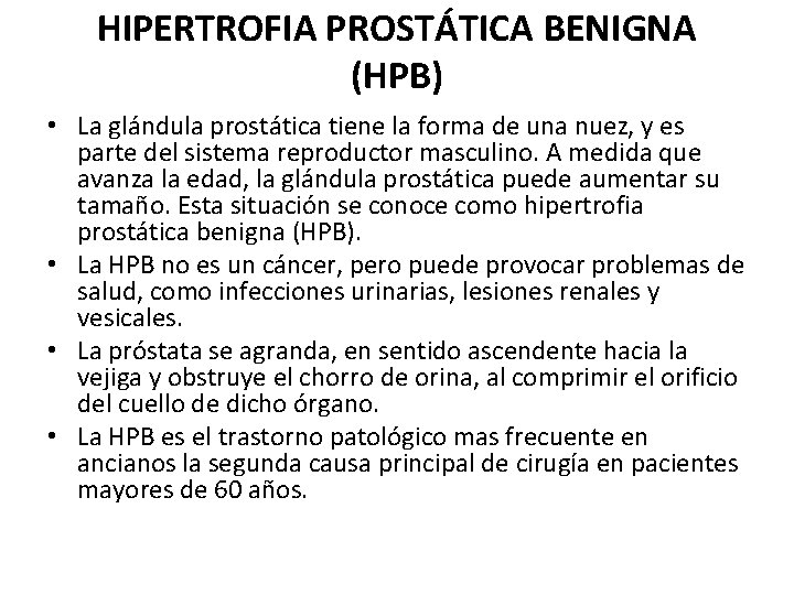 HIPERTROFIA PROSTÁTICA BENIGNA (HPB) • La glándula prostática tiene la forma de una nuez,