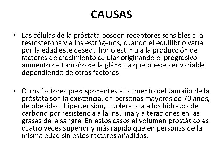 CAUSAS • Las células de la próstata poseen receptores sensibles a la testosterona y