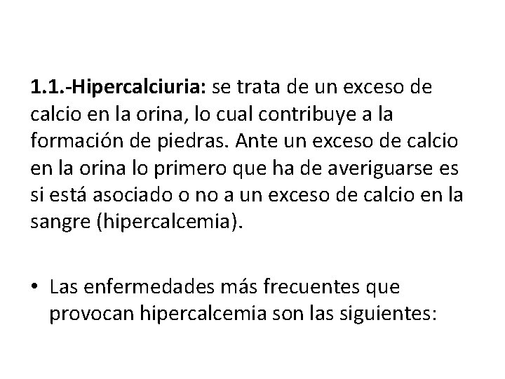 1. 1. -Hipercalciuria: se trata de un exceso de calcio en la orina, lo