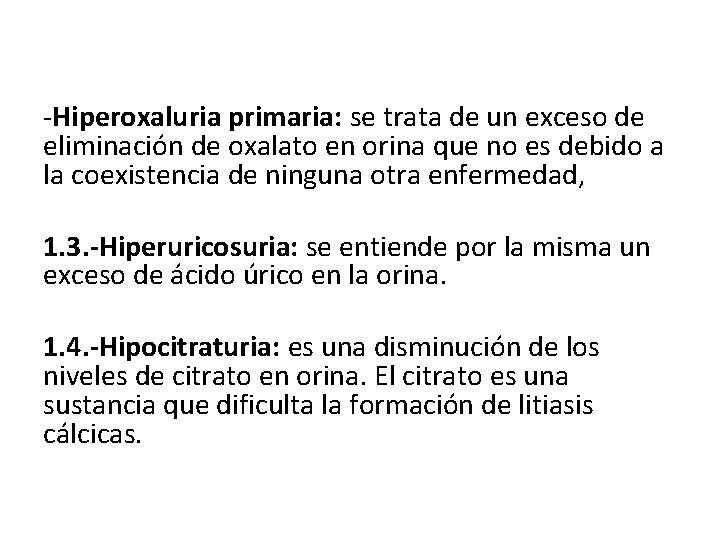 -Hiperoxaluria primaria: se trata de un exceso de eliminación de oxalato en orina que