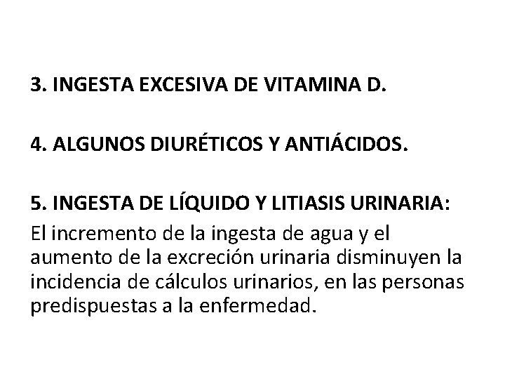 3. INGESTA EXCESIVA DE VITAMINA D. 4. ALGUNOS DIURÉTICOS Y ANTIÁCIDOS. 5. INGESTA DE