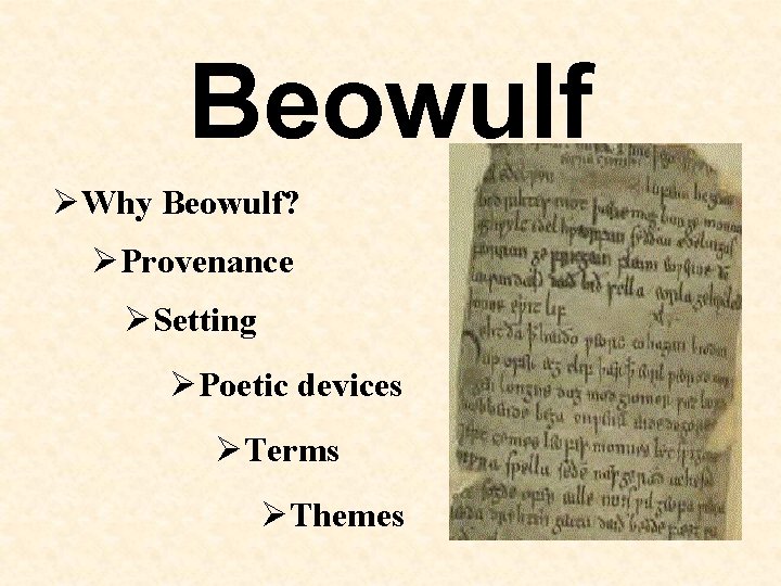 Beowulf Why Beowulf? Provenance Setting Poetic devices Terms Themes 