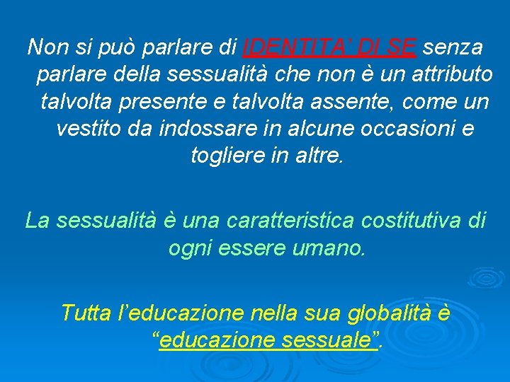 Non si può parlare di IDENTITA’ DI SE senza parlare della sessualità che non