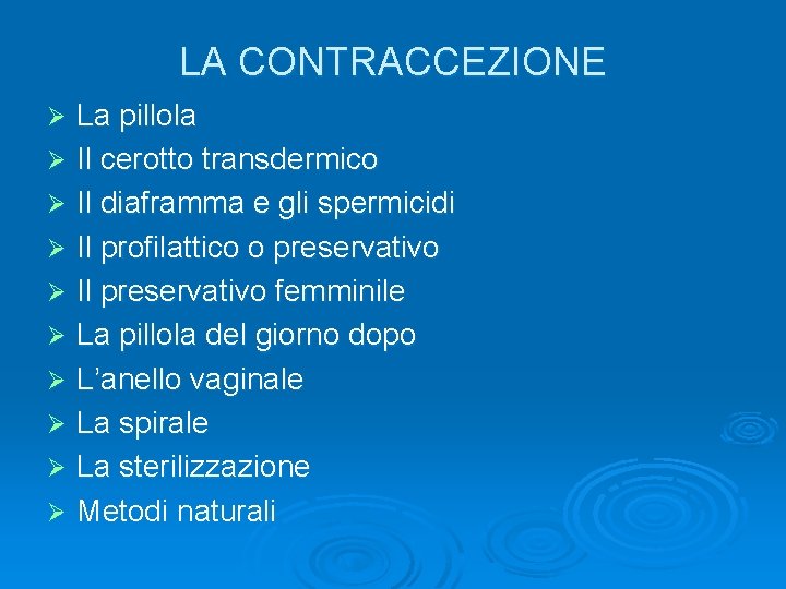 LA CONTRACCEZIONE La pillola Ø Il cerotto transdermico Ø Il diaframma e gli spermicidi