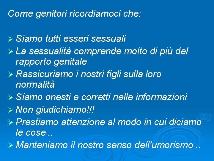 Come genitori ricordiamoci che: Ø Siamo tutti esseri sessuali Ø La sessualità comprende molto