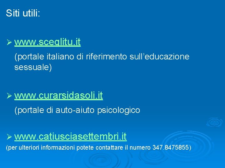 Siti utili: Ø www. sceglitu. it (portale italiano di riferimento sull’educazione sessuale) Ø www.