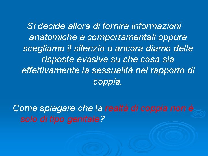 Si decide allora di fornire informazioni anatomiche e comportamentali oppure scegliamo il silenzio o