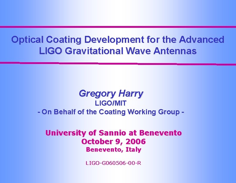 Optical Coating Development for the Advanced LIGO Gravitational Wave Antennas Gregory Harry LIGO/MIT -